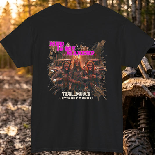 Mud Is My Makeup T-Shirt – Women's SXS & UTV Rider Gift – Off Road Trail Life Tee – Heavyweight Cotton Shirt