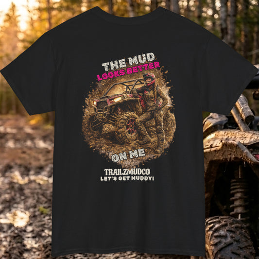 The Mud Looks Better On Me T-Shirt – Women's SXS & UTV Rider Gift – Off Road Trail Life Tee – Heavyweight Cotton Shirt