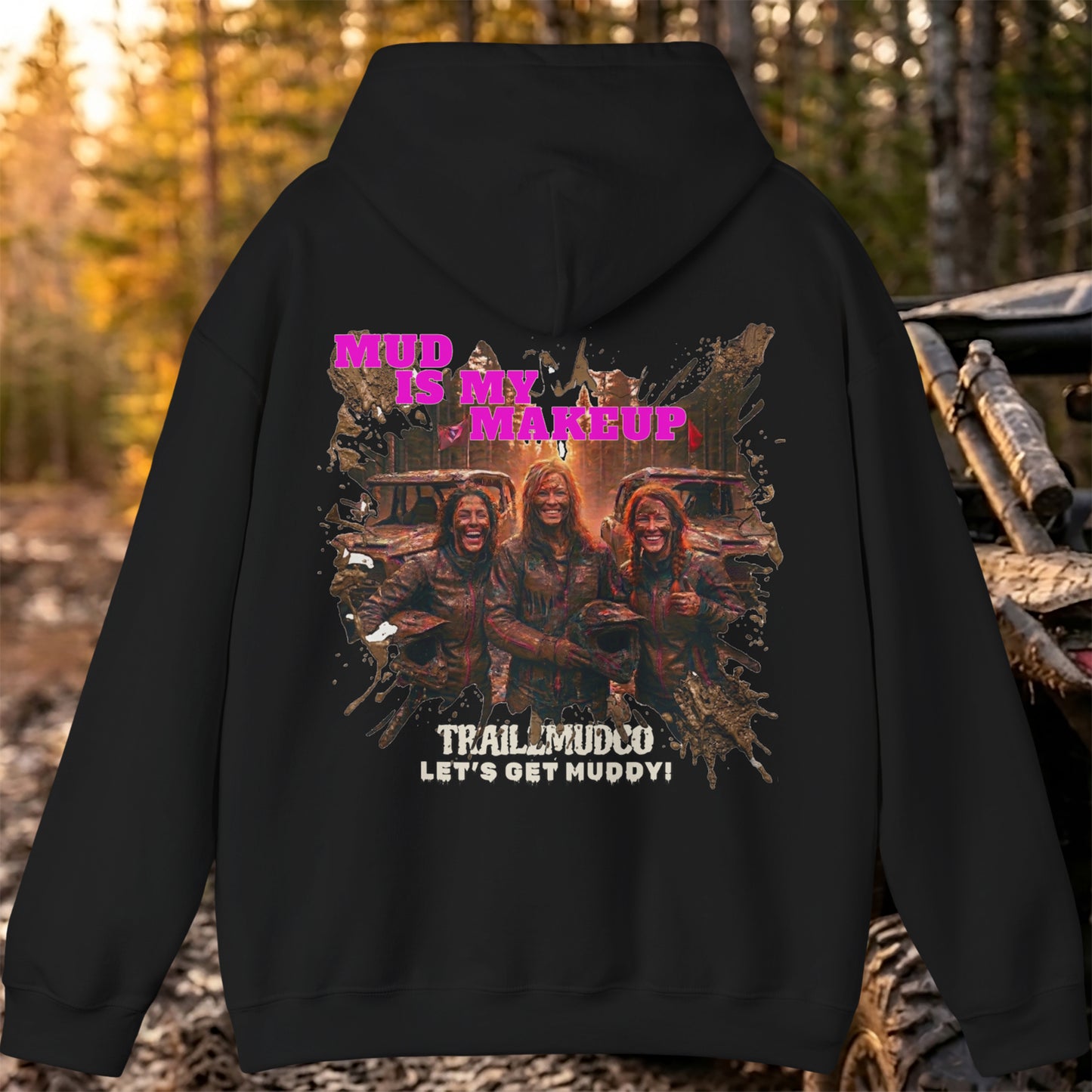 Mud Is My Makeup Hoodie – Women's SXS & UTV Rider Gift – Off Road Trail Life Sweatshirt – Heavyweight Pullover