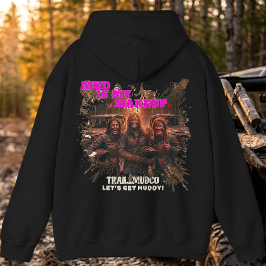 Mud Is My Makeup Hoodie – Women's SXS & UTV Rider Gift – Off Road Trail Life Sweatshirt – Heavyweight Pullover